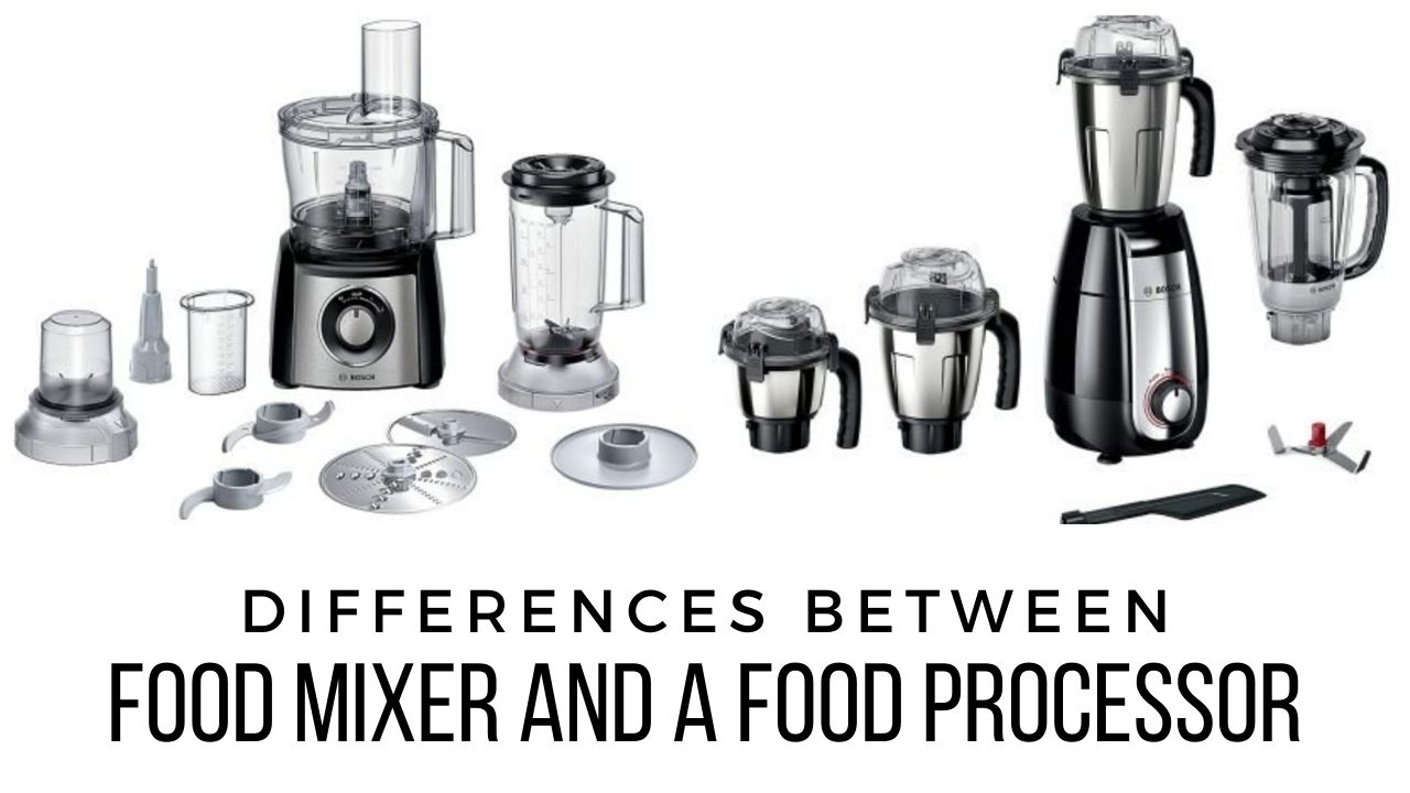Difference in Mixer Grinder and Food Processor?